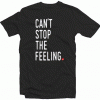 Can’t Stop The Felling Tshirt