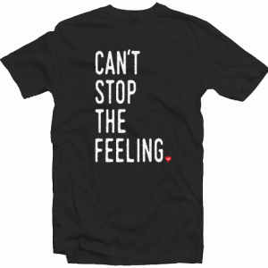 Can’t Stop The Felling Tshirt