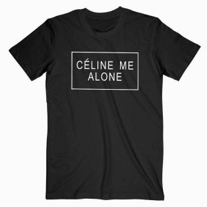 Celine Me Alone Tshirt