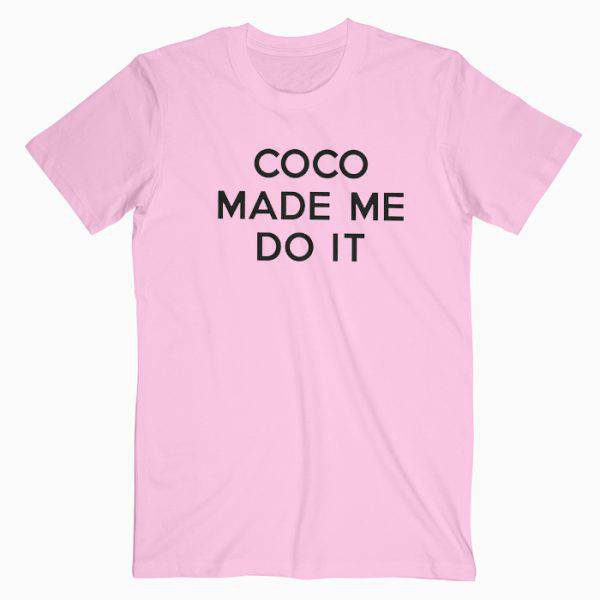 Coco Made Me Do It Tshirt
