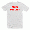 Crazy Pug Lady Tshirt