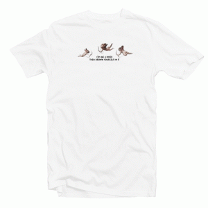 Cry Me A River Then Drown Yourself In It Tshirt