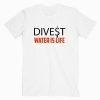 Divest Water Is Life Tshirt