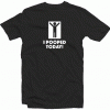 I Pooped Today Tshirt