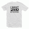 I Want Pizza Not Your Opinion Tshirt