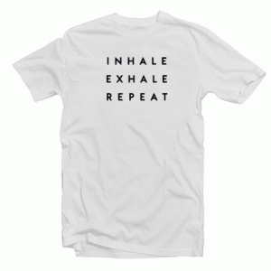 Inhale Exhale Repeat Tshirt