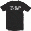 Italians Do It Better Tshirt