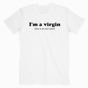 I’m A Virgin Quotes Tshirt