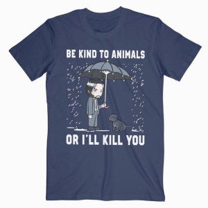 John Wick Be Kind To Animals Or I’ll Kill You Tshirt