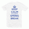 Keep Calm Its Alsmost Spring Break Tshirt