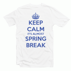 Keep Calm Its Alsmost Spring Break Tshirt