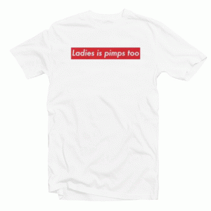 Ladies Is Pimps Too Tshirt