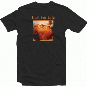 Lust For Life Tshirt