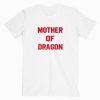 Mother Of Dragon Tshirt