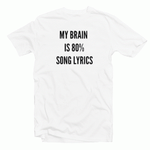 My Brain Is 80% Song lyrics Tshirt