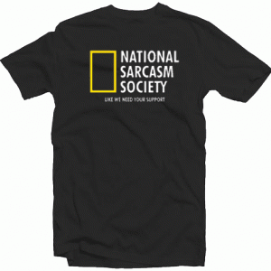 National Sarcasm Society Tshirt