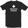 Orgasm Donor Tshirt