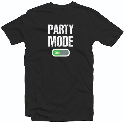Party Mode On Tshirt