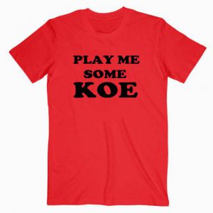 Play Me Some Koe Tshirt