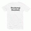 Studying Studied Tshirt