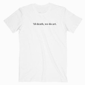 Til Death We Do Art Tshirt