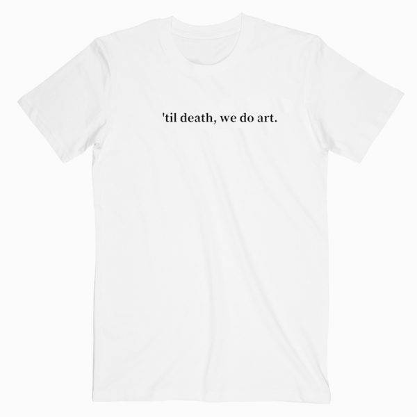 Til Death We Do Art Tshirt