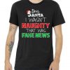 Dear Santa I Wasn't Naughty That Was Fake News Tshirt