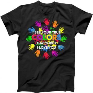 I See Your True Colors Autism Tshirt