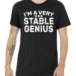 I'M A Very Stable Genius Premium Tshirt