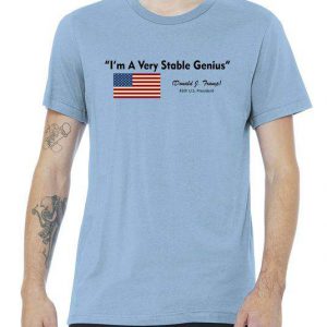 I'm A Very Stable Genius Donald Trump Quote Tshirt