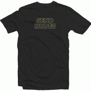 Send nudes funny party Tshirt