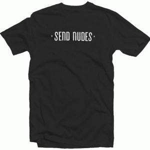 Send nudes hidden message Tshirt