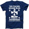 This Teacher Wears Blue Autism Awareness Tshirt