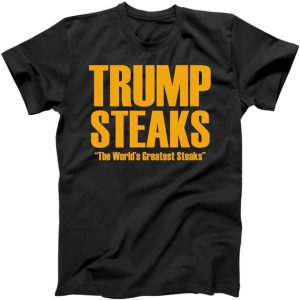 Trump Steaks President Donald Political Election Funny Humor Tshirt