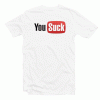 You Suck You Tube Parody Tshirt