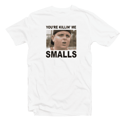 You’re Killin’ me Smalls The sandlot Tshirt