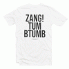 Zang Tum Btumb If You Want It Tshirt
