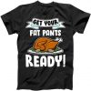 Get Your Fat Pants Ready Tshirt