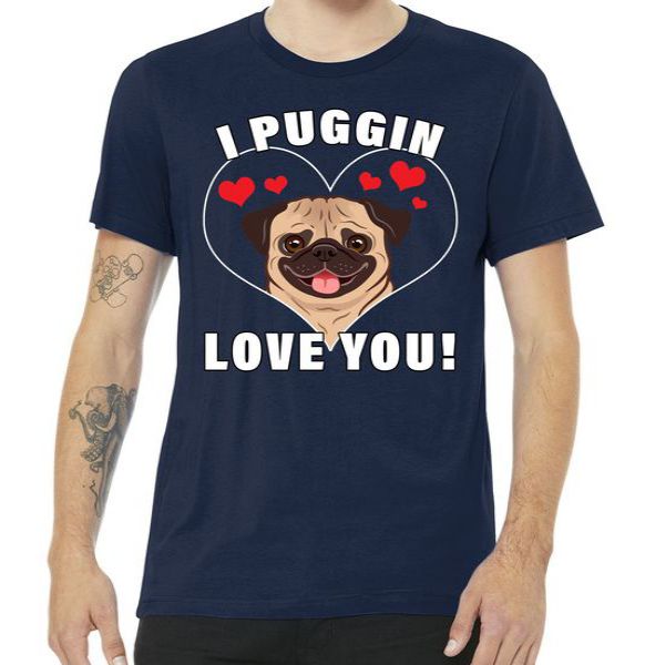 I Puggin Love You Tshirt