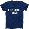 I Tolerate You Funny Anti Valentines Day Tshirt