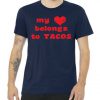 My Heart Belongs To Tacos Valentines Day Tshirt