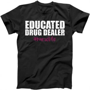 Educated Drug Dealer #Nurselife Nurse Tshirt