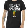 I Just like to Teach Teaching's My Favorite Elves Tshirt