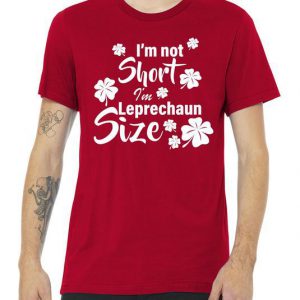 I'm Not Short I'm Leprechaun Size Funny Irish Tshirt