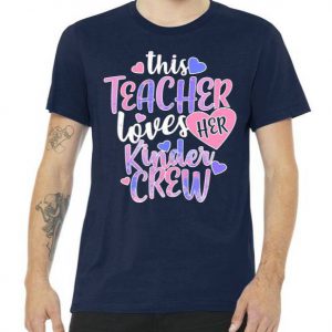 This Teacher Loves Her Kinder Crew Tshirt