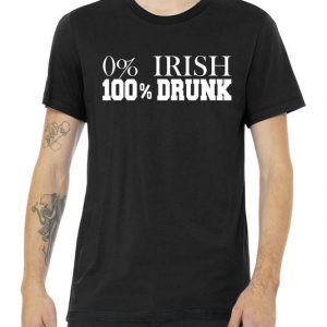 0% Irish 100% Drunk St. Patrick's Day Tshirt