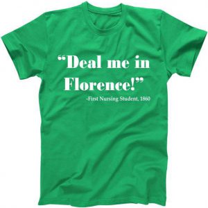Deal Me In Florence Funny Nurse Tshirt