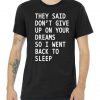 Don't Give Up On Your Dreams Back To Sleep Tshirt