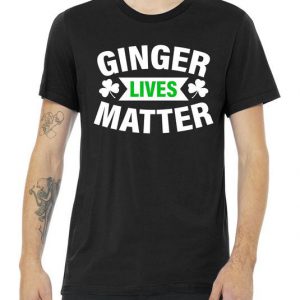 Ginger Lives Matter - St Patricks Day Tshirt