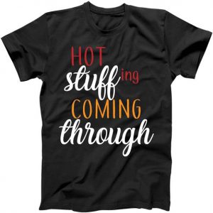 Hot Stuff Coming Through Thanksgiving Tshirt